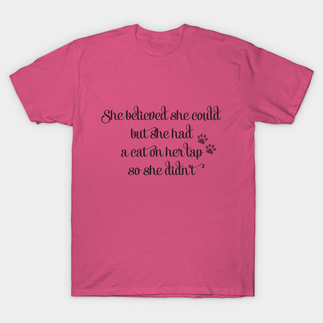 She Believed She Could But She Had A Cat On Her Lap So She Didnt Cat Lady T Shirt Teepublic 